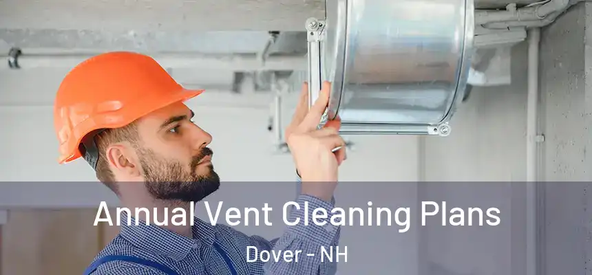 Annual Vent Cleaning Plans Dover - NH