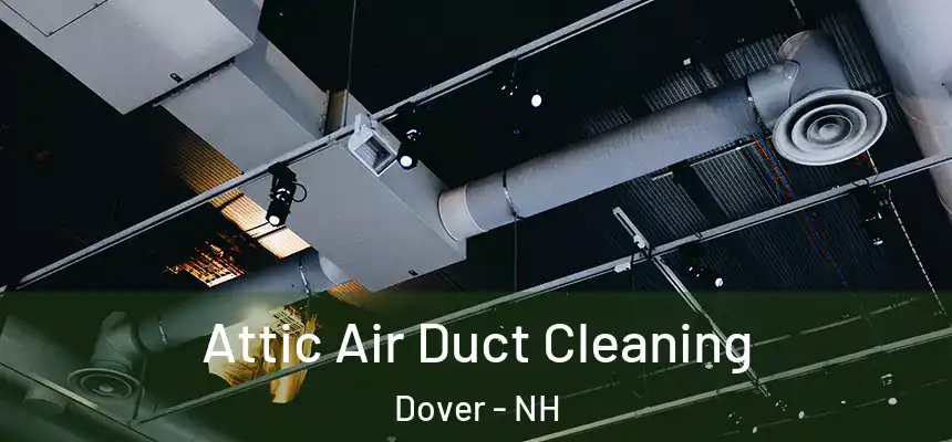  Attic Air Duct Cleaning Dover - NH