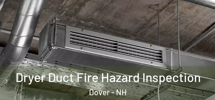 Dryer Duct Fire Hazard Inspection Dover - NH