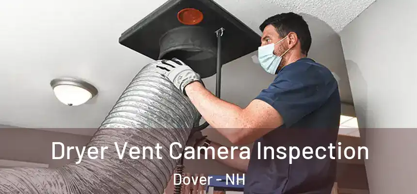  Dryer Vent Camera Inspection Dover - NH
