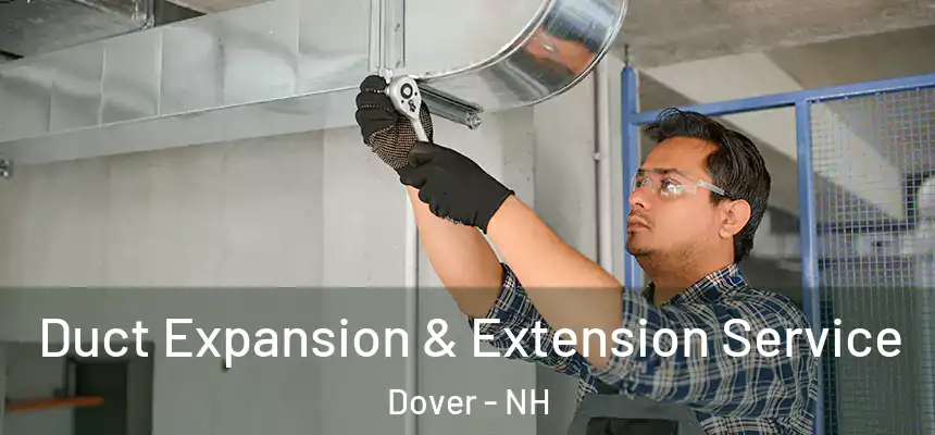 Duct Expansion & Extension Service Dover - NH