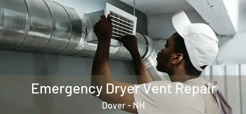 Emergency Dryer Vent Repair Dover - NH