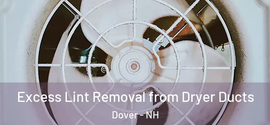  Excess Lint Removal from Dryer Ducts Dover - NH
