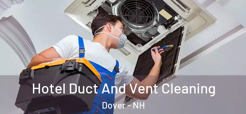 Hotel Duct And Vent Cleaning Dover - NH