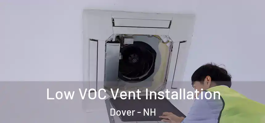  Low VOC Vent Installation Dover - NH