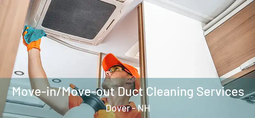 Move-in/Move-out Duct Cleaning Services Dover - NH