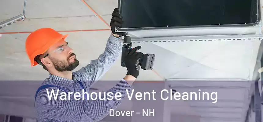 Warehouse Vent Cleaning Dover - NH